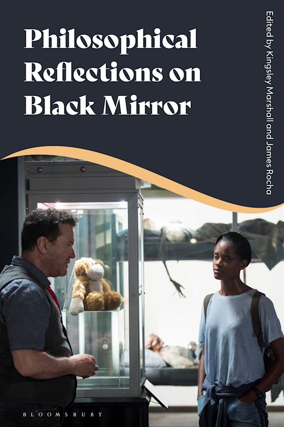 Philosophical Reflections on Black Mirror edited by Dan Shaw, Kingsley Marshall, and James Rocha
