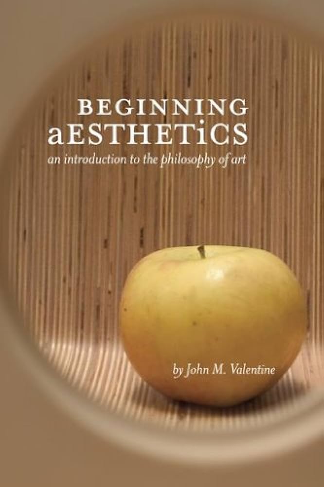 Beginning Aesthetics by John Valentine