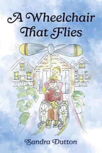 A Wheelchair That Flies by Sandra Dutton